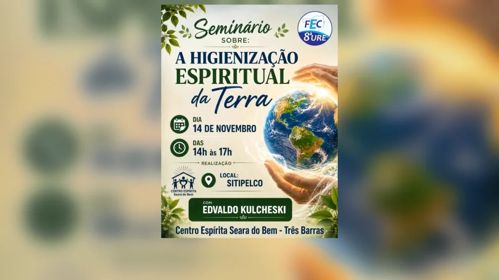 Cartaz do seminário A Higienização Espiritual da Terra, com Edvaldo Kulcheski, em 14 de novembro, das 14h às 17h, no Sitipelco, em Três Barras (SC), promovido pela 8ª URE da FEC